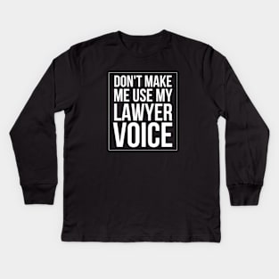 Don't Make Me Use My Lawyer Voice Kids Long Sleeve T-Shirt